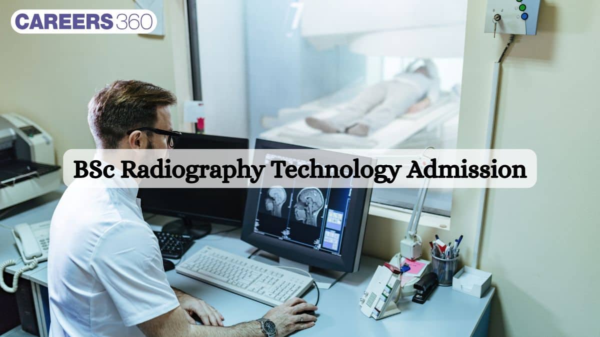 BSc Radiography Technology Admission 2025, Process, Fees, Eligibility Criteria, Top Colleges